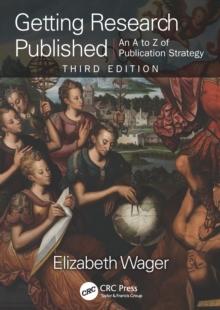 Getting Research Published : An A-Z of Publication Strategy, Third Edition