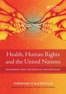 Health, Human Rights and the United Nations : Inconsistent Aims and Inherent Contradictions?