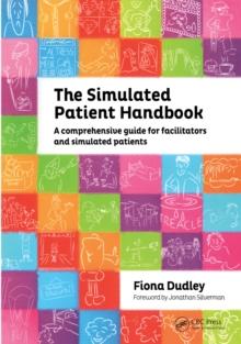 The Simulated Patient Handbook : A Comprehensive Guide for Facilitators and Simulated Patients