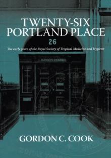 Twenty-Six Portland Place : The Early Years of the Royal Society of Tropical Medicine and Hygiene