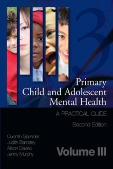 Primary Child and Adolescent Mental Health : A Practical Guide, Volume 3