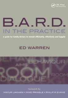 B.A.R.D. in the Practice : A Guide for Family Doctors to Consult Efficiently, Effectively and Happily