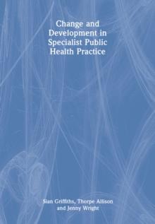 Change and Development in Specialist Public Health Practice : Leadership, Partnership and Delivery