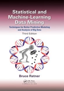 Statistical and Machine-Learning Data Mining: : Techniques for Better Predictive Modeling and Analysis of Big Data, Third Edition