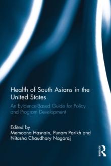 Health of South Asians in the United States : An Evidence-Based Guide for Policy and Program Development