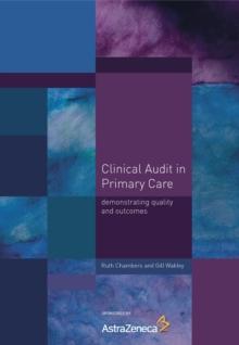 Clinical Audit in Primary Care : Demonstrating Quality and Outcomes