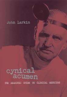 Cynical Acumen : The Anarchic Guide to Clinical Medicine