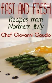 Fast and Fresh: Recipes from Northern Italy