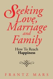 Seeking Love, Marriage and Family : How to Reach Happiness