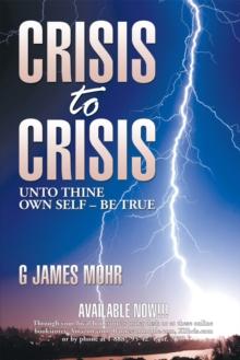 Crisis to Crisis : Unto Thine Own Self - Be True