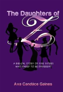 The Daughters of Z : A Biblical Story of Five Sisters Who Dared to Be Different