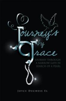 Journey's by Grace : Journey Through a Narrow Gate in  Search of a Pearl