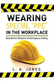 Wearing Special "Ppe" in the Workplace : Wonderful Wisdom of Workplace Safety