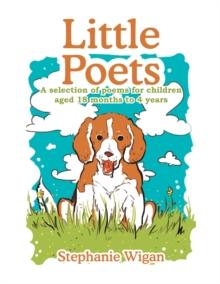 Little Poets : A Selection of Poems for Children Aged 18 Months to 4 Years