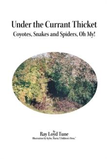 Under the Currant Thicket : Coyotes, Snakes and Spiders, Oh My!