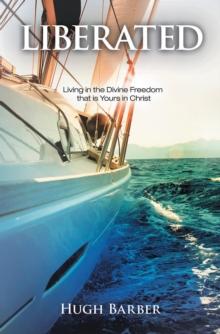 Liberated : Living in the Divine Freedom That Is Yours in Christ