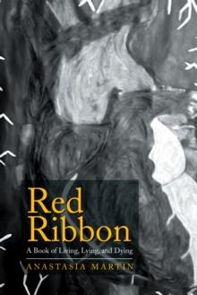 Red Ribbon : A Book of Living, Lying, and Dying