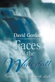 Faces of the Waterfall : Poems of Love, Life, and the Light