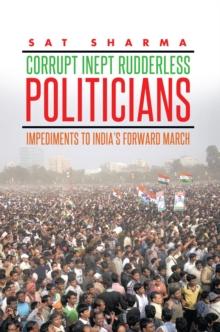 Corrupt Inept Rudderless Politicians : Impediments to India'S Forward March