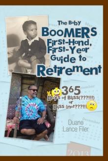 The Baby Boomers First-Hand, First-Year Guide to Retirement : 365 Days of Bliss(???!!!)Or Diss (Not???!!!)