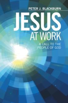 Jesus at Work : A Call to the People of God