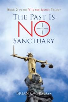 The Past Is No Sanctuary : Book 2 in the V Is for Justice Trilogy