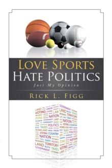 Love Sports Hate Politics : Just My Opinion