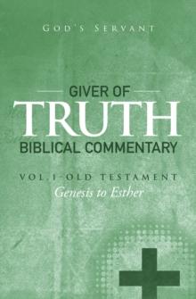 Giver of Truth Biblical Commentary-Vol. 1 : Old Testament