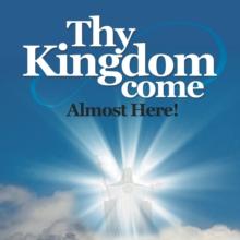 Thy Kingdom Come : Almost Here