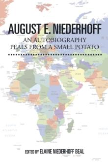 August E. Niederhoff an Autobiography : Peals from a Small Potato