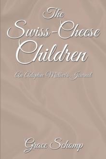 The Swiss-Cheese Children : An Adoptive Mother's Journal