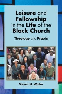 Leisure and Fellowship in the Life of the Black Church : Theology and Praxis