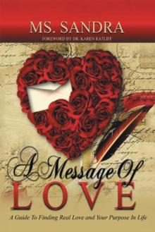 A Message of Love : A Guide to Finding Real Love and Your Purpose in Life