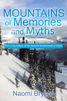 Mountains of Memories and Myths : The Living History of the National Brotherhood of Skiers