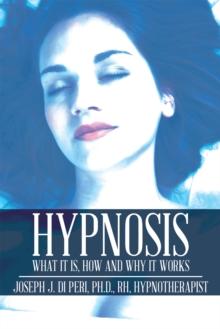 Hypnosis : What It Is, How and Why It Works