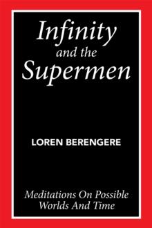 Infinity and the Supermen : Meditations on Possible Worlds and Time