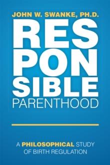 Responsible Parenthood : A Philosophical Study of Birth Regulation