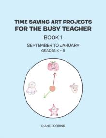 Time Saving Art Projects for the Busy Teacher : Book 1