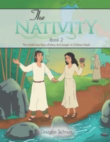 The Nativity : The Untold Love Story of Mary and Joseph: a Children's Book