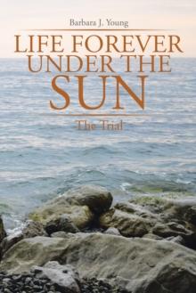 Life Forever Under the Sun: : The Trial