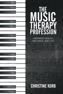 The Music Therapy Profession : Inspiring Health, Wellness, and Joy