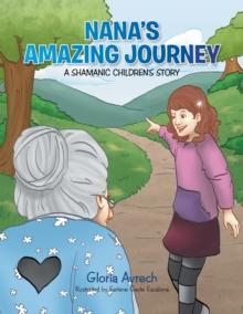 Nana'S Amazing Journey: : A Shamanic Children'S Story