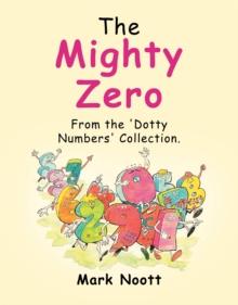 The Mighty Zero : From the 'Dotty Numbers' Collection.