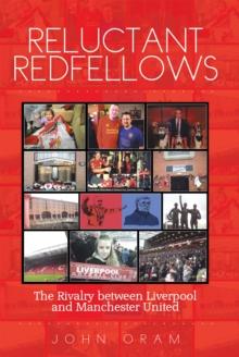 Reluctant Redfellows : The Rivalry Between Liverpool and Manchester United