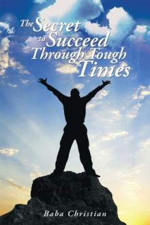 The Secret to Succeed Through Tough Times : Unravel the Mysteries Behind Challenges