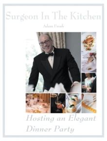 Hosting an Elegant Dinner Party : The Surgeon in the Kitchen