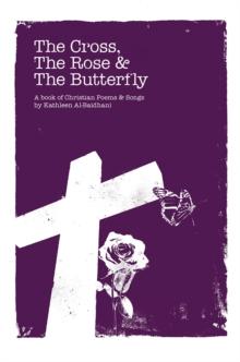 The Cross, the Rose & the Butterfly : A Book of Christian Poems & Songs