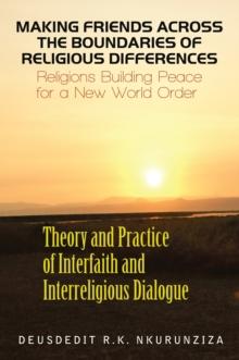 Making Friends Across the Boundaries of Religious Differences : Religions Building Peace for a New World Order