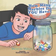 How Many Marbles Do You Have? : Helping Children Understand the Limitations of Those with Chronic Fatigue Syndrome and Fibromyalgia