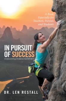 In Pursuit of Success-Overcoming Underachievement : A Book Especially for Teachers, Parents and Students